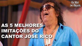 As 5 Melhores IMITAÇÕES do Cantor JOSÉ RICO [upl. by Sirovart]