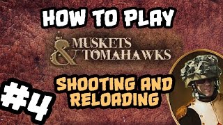 How To Play Muskets and Tomahawks 4 Shooting amp Reloading [upl. by Eitteb]