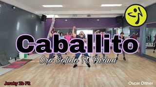 CABALLITO  ZUMBA FITNESS  MERENGUE  ORO SOLIDO  FARINA  OSCAR DITHER  JEROKY 2B FIT [upl. by Winson865]