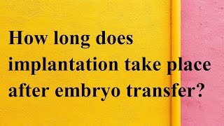 How long does implantation take place after embryo transfer  Meet Desire [upl. by Ayaet]