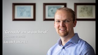 Genade en waarheid Johannes 1 1418 Bemoediging door Jacob Folkerts [upl. by Cele]