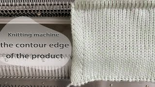 Machine knit  stable edge of the product [upl. by Haropizt]