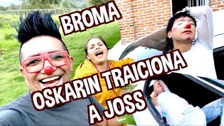 BROMA OSKARIN TRAICIONA A JOSS  LA MEJOR BROMA TIENES QUE VERLA  LOS DESTRAMPADOS [upl. by Nodrog]