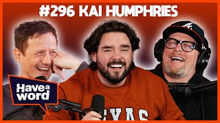 Kai Humphries  Have A Word Podcast 296 [upl. by Errecart]