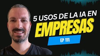 5 Usos Clave de la Inteligencia Artificial para Empresas en 2024  Podcast Inteligencia Artificial [upl. by Ciccia]