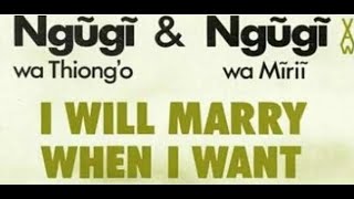 I WILL MARRY WHEN I WANT BY NGUGI WA THIONGO amp NGUGI WA MIRII [upl. by Namus]