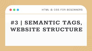 3  Semantic Tags amp Website Structure  HTML amp CSS for Beginners [upl. by Reggi177]