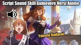 SCRIPT SOUND SKILL GUINEVERE VERSI MEME ANIME  YAMETE KUDASAI  MOBILE LEGENDS  BANG BANG 2024 [upl. by Giraud]