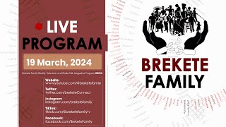 BREKETE FAMILY PROGRAM 19TH MARCH 2024 [upl. by Rehtaeh837]