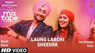 Laung LaachiSheesha Ep 9★ Harshdeep K amp Ranjit B  TSeries Mixtape Punjabi Season 2 RadhikaampVinay [upl. by Latsirk]