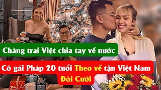 Chàng trai Việt chia tay về nước cô gái Pháp 20 tuổi theo về tận Việt Nam Đòi cưới [upl. by Mirabel]