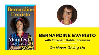 On Never Giving Up—Bernardine Evaristo with Elizabeth Kabler Sorensen [upl. by Lertnom856]