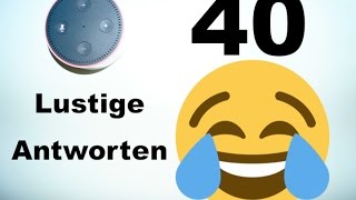 Die 40 LUSTIGSTEN Alexa Antworten Amazon Echo [upl. by Puri]