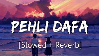 Pehli Dafa SlowedReverb  Atif Aslam  Lofi  Textaudio [upl. by Artkele]