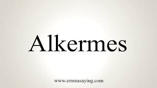 How To Pronounce Alkermes [upl. by Anehsak]