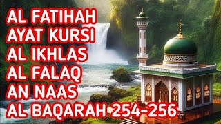 Surah Al Fatihah Ayat Kursi Al Ikhlas An Falaq An Naas Al Baqarah 254256 [upl. by Karilynn787]