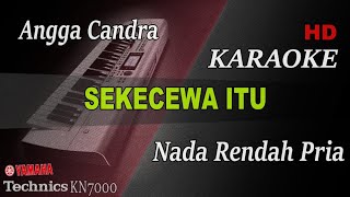 ANGGA CHANDRA  SEKECEWA ITU  NADA RENDAH PRIA   KARAOKE [upl. by Claudio]