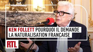 Ken Follett  pourquoi il demande la naturalisation française intégrale [upl. by Atsedom]