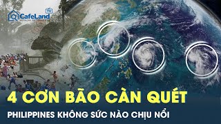 Bốn cơn bão tứ bề vây Philippines người dân không sức nào chịu nổi thảm họa  CafeLand [upl. by Nivlek]