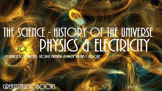 THE SCIENCE HISTORY OF THE UNIVERSE PHYSICS AND ELECTRICITY  FULL AudioBook  Greatest AudioBooks [upl. by Chee400]