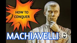 Machiavelli  How To Conquer And Hold A Territory  Lessons From The Prince [upl. by Johppa]