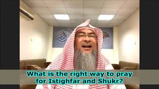 What is the right way to pray for Istighfar and Shukr  Sheikh Assim Al Hakeem [upl. by Nari942]