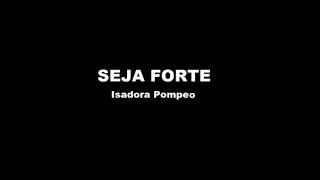 Seja Forte— Isadora Pompeo COM LETRA [upl. by Risa]