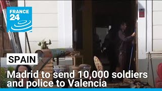 Spain to send 10000 soldiers and police to Valencia after deadly floods • FRANCE 24 English [upl. by Ateekram]