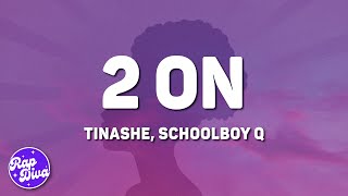 Tinashe  2 On Lyrics ft ScHoolboy Q [upl. by Danya]