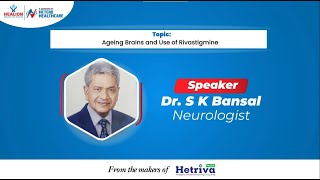 Ageing Brains and the Role of Rivastigmine  Insights by Dr S K Bansal Neurologist [upl. by Anaujnas]