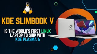 KDE Slimbook V Is the World’s First Linux Laptop to Ship with KDE Plasma 6 [upl. by Trakas]