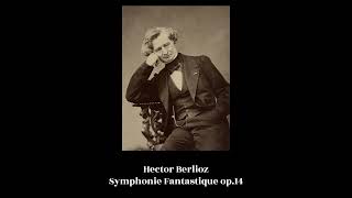 Hector Berlioz  Symphonie Fantastique op14 [upl. by Vasquez260]