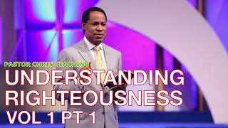 UNDERSTANDING RIGHTEOUSNESS VOL 1 PT 1  PASTOR CHRIS OYAKHILOME [upl. by Otrebcire]