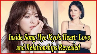 Inside Song Hye Kyos Heart Love and Relationships Revealed [upl. by Aileen]