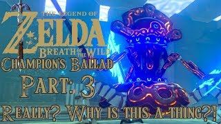 WHY IS THIS A THING  The Legend of Zelda Breath of the Wild  Champions Ballad  Part3 [upl. by Llaccm579]