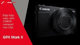 VNA  Đập hộp Canon Power Shot G9X Mark II đầu tiên tại Việt Nam [upl. by Shakespeare]