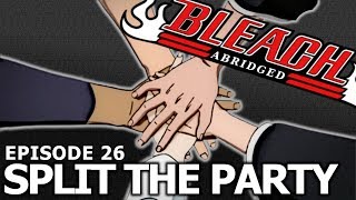 Bleach S Abridged Ep26  quotSplit the Partyquot [upl. by Nyrb494]