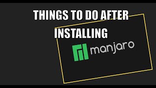 Things To Do After Installing Manjaro [upl. by Haerb503]