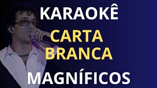 KARAOKÊ  CARTA BRANCA  MAGNÍFICOS [upl. by Patrica862]