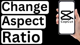 How to Change Aspect Ratio in CapCut App  Easy to Follow [upl. by Sankey716]