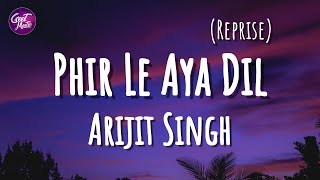 Arijit Singh  Phir Le Aya Dil Reprise Lyrics  Pritam [upl. by Hoxie]