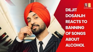 Diljit Dosanjh reacts to banning of songs about Alcohol  Unveiled Tribune [upl. by Chalmer]