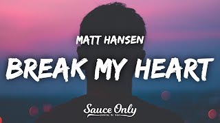 Matt Hansen  break my heart Lyrics [upl. by Brigg]