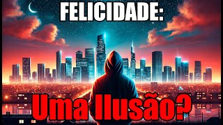 A Busca pela Felicidade Por que Estamos Sempre Insatisfeitos [upl. by Nrehtac]