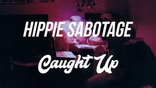 Hippie Sabotage  CAUGHT UP [upl. by Daenis434]