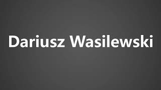 How To Pronounce Dariusz Wasilewski [upl. by Gerkman]