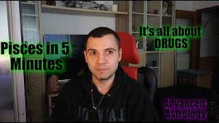 Pisces in 5 Minutes  Its all about DRUGS [upl. by Filmer]