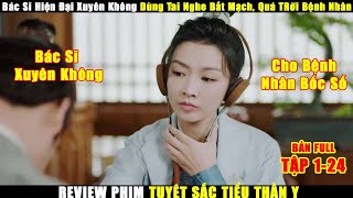 Bác Sĩ Hiện Đại Xuyên Không Về Thời Cổ Đại  Review Phim Tuyệt Sắc Tiểu Thần Y Bản Full [upl. by Uhej644]