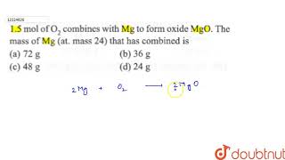 15 mol of O2 combines with Mg to form oxide MgO The mass of Mg at Mass 24 that has combine [upl. by Amorete]