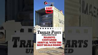 Part 1  Unveiling a Massive Container of Trailer Parts Deals [upl. by Ofelia]